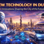 New Technology in Dubai: Innovations Shaping the City of the Future